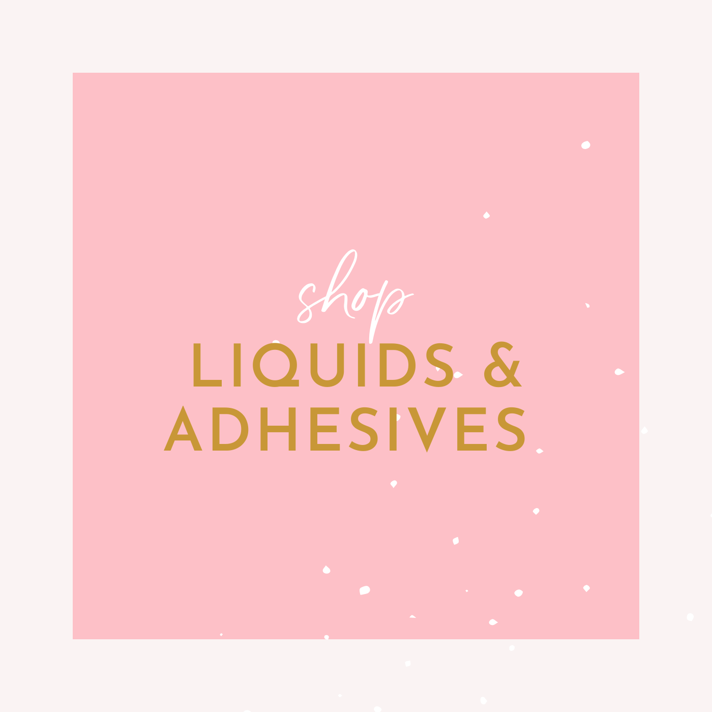 Adhesives & Liquids